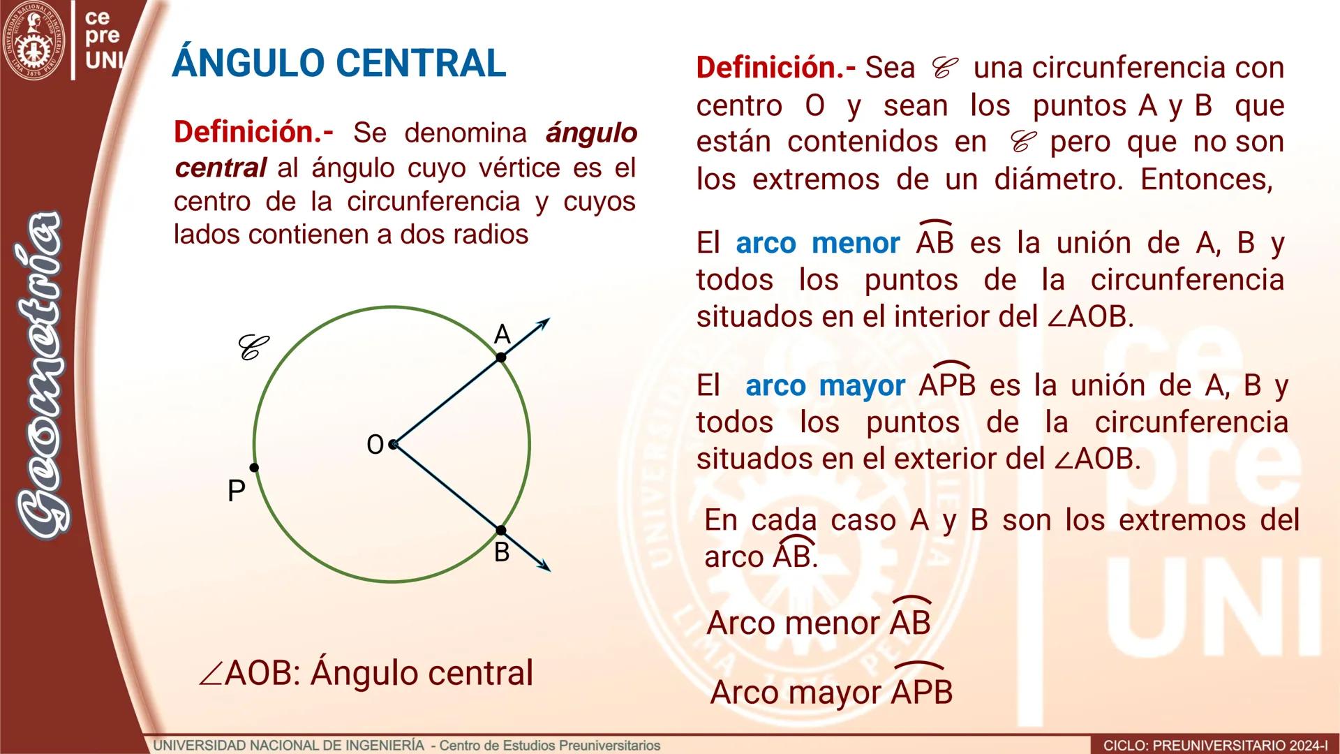 --- OCR Start ---
ERSID
UNIVERS
NACIONAL
ALDEIN
IMA 1876 PER
ce
pre
UNI
ÁNGULO CENTRAL
Definición.- Se denomina ángulo
central al ángulo cuy
