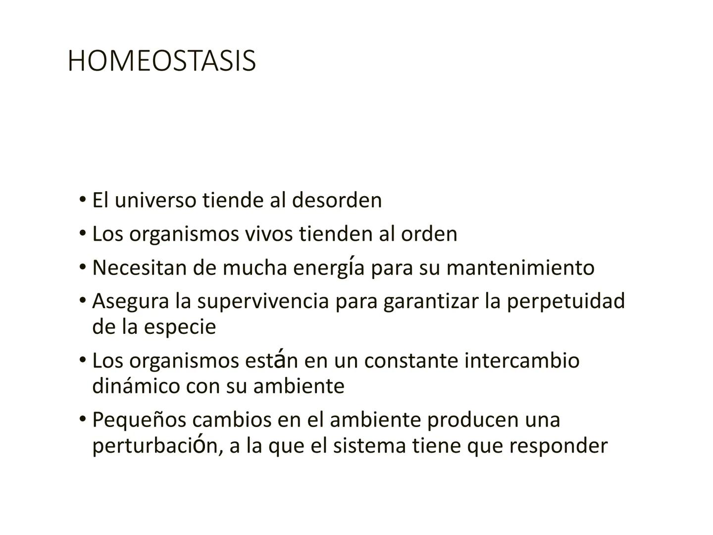 HOMEOSTASIS
Y OSMORREGULACION HOMEOSTASIS
• El universo tiende al desorden
• Los organismos vivos tienden al orden
• Necesitan de mucha ener