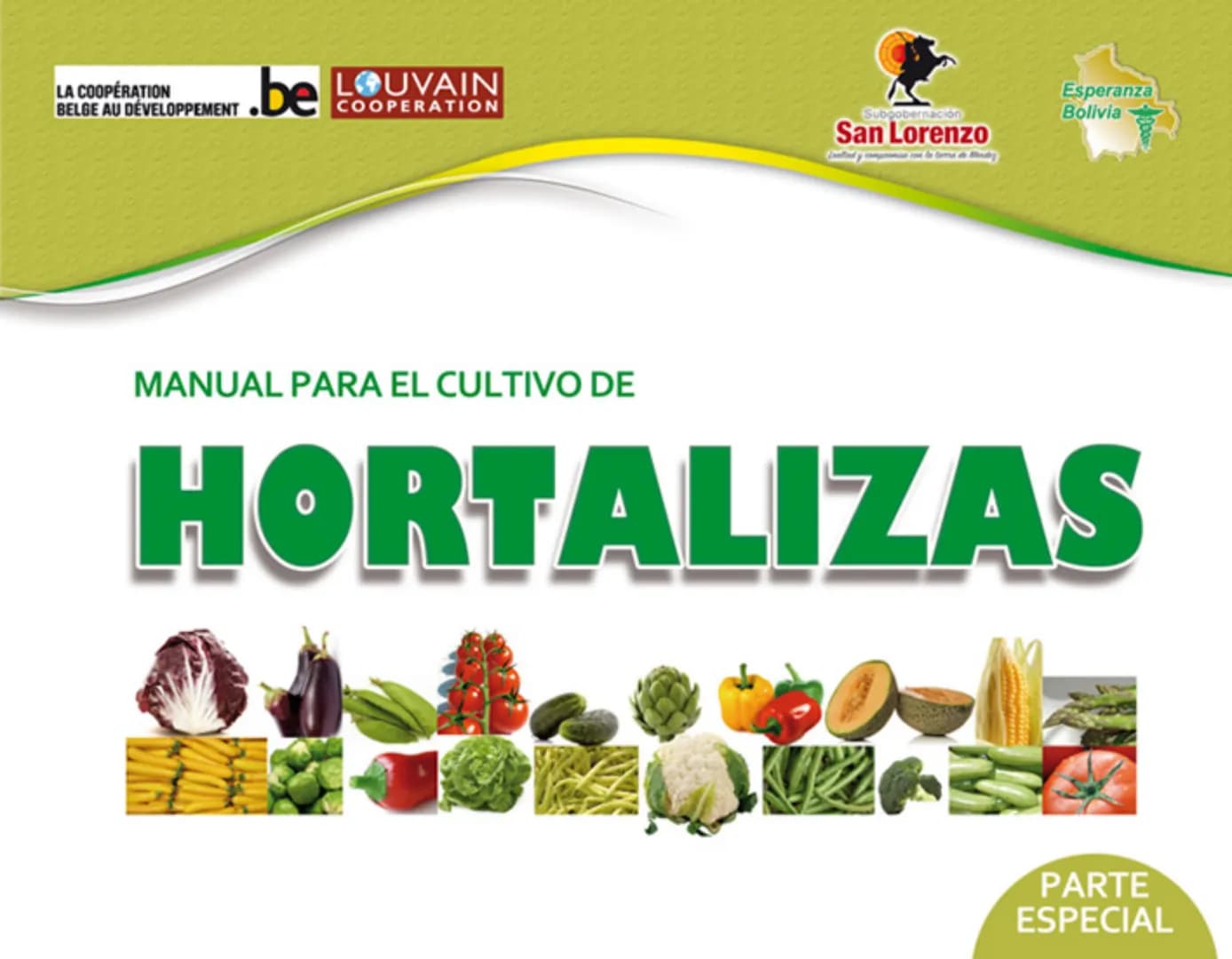 LA COOPÉRATION
BELGE AU DÉVELOPPEMENT
beLOUVAIN
COOPERATION
Subgobernación
Esperanza
Bolivia
San Lorenzo
MANUAL PARA EL CULTIVO DE
HORTALIZA