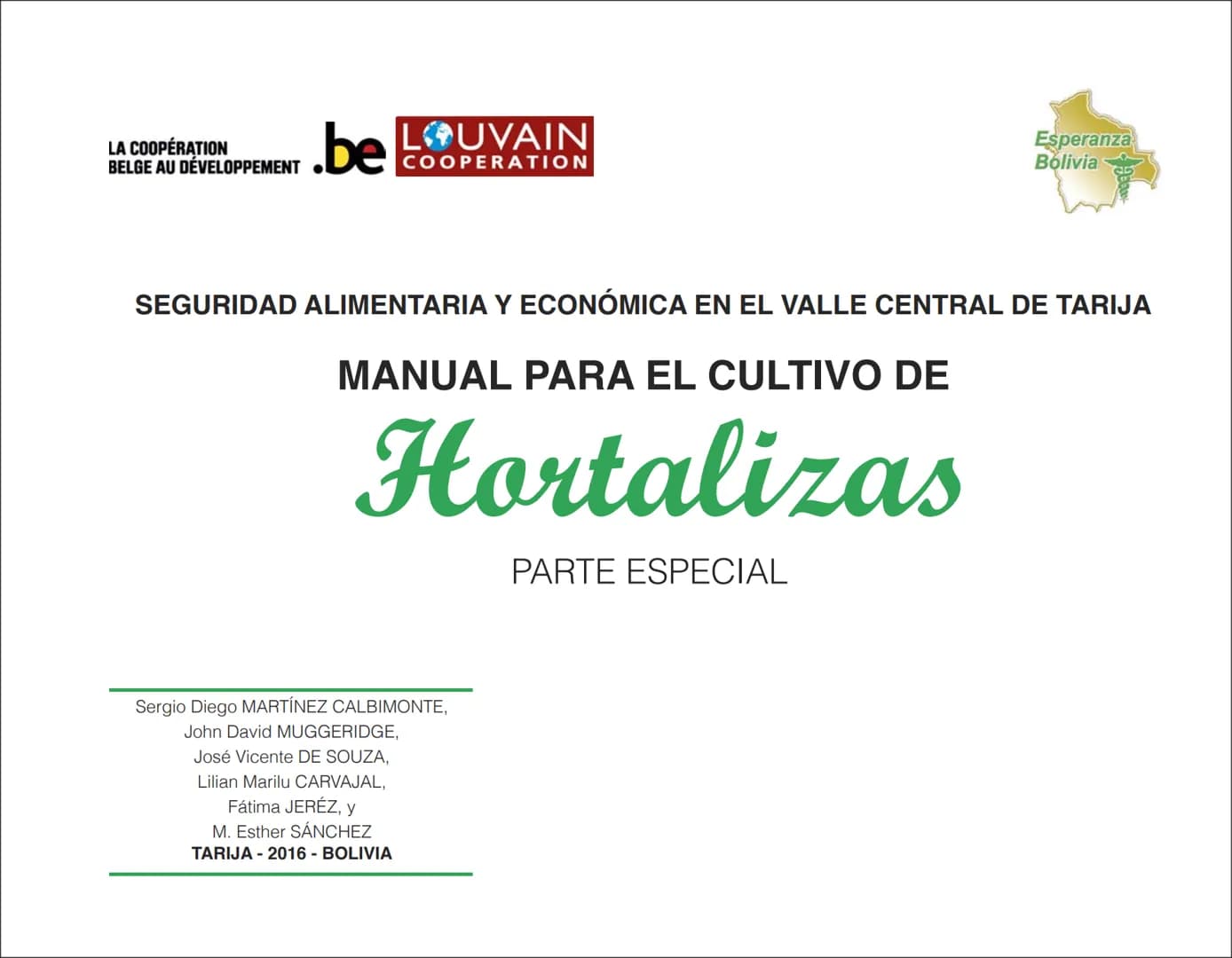 LA COOPÉRATION
BELGE AU DÉVELOPPEMENT
beLOUVAIN
COOPERATION
Subgobernación
Esperanza
Bolivia
San Lorenzo
MANUAL PARA EL CULTIVO DE
HORTALIZA