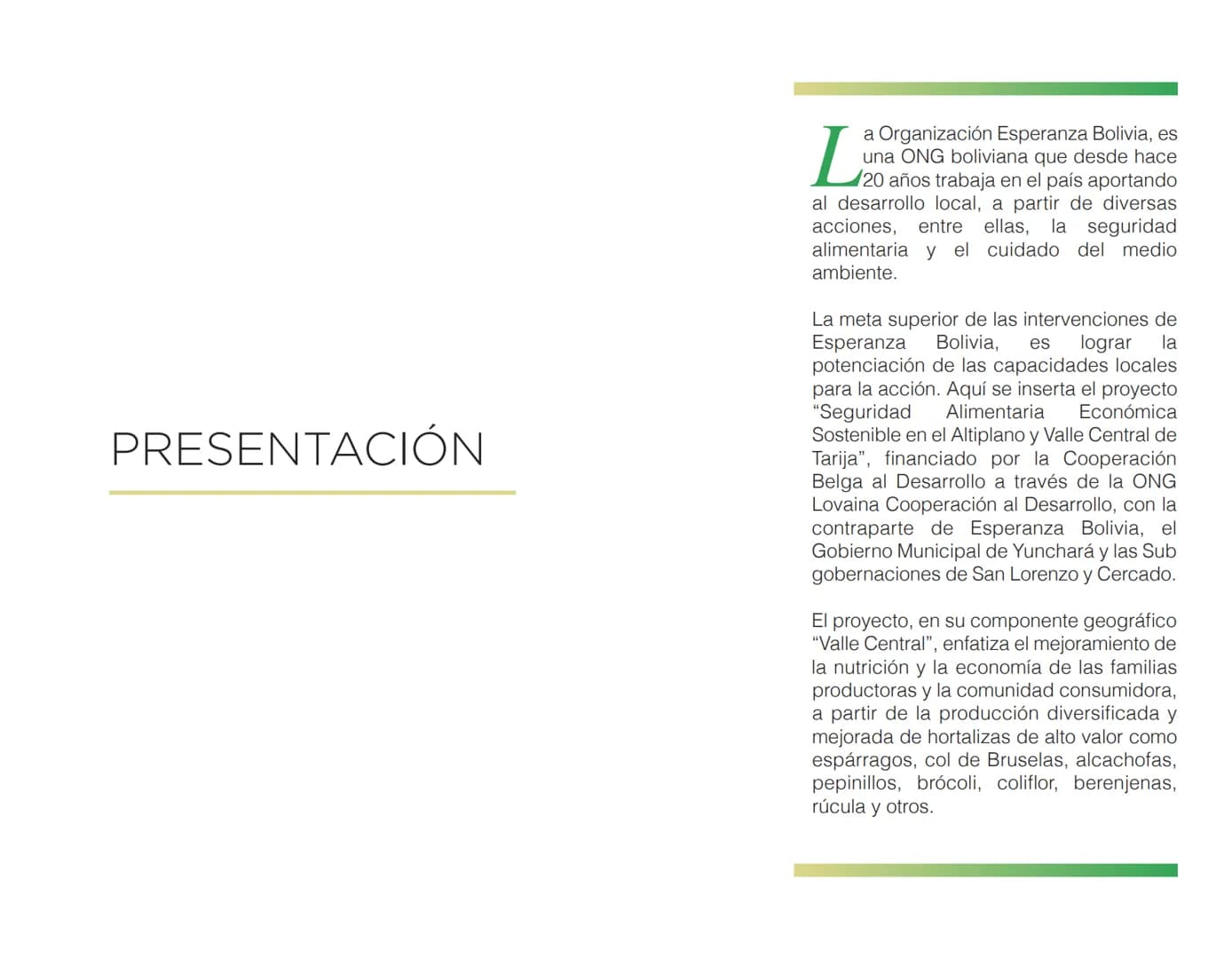 LA COOPÉRATION
BELGE AU DÉVELOPPEMENT
beLOUVAIN
COOPERATION
Subgobernación
Esperanza
Bolivia
San Lorenzo
MANUAL PARA EL CULTIVO DE
HORTALIZA