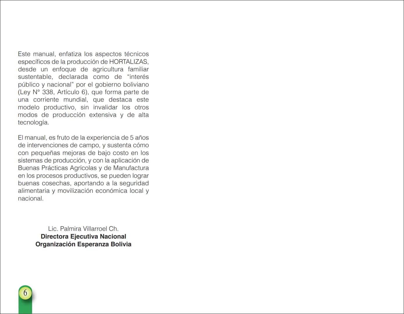 LA COOPÉRATION
BELGE AU DÉVELOPPEMENT
beLOUVAIN
COOPERATION
Subgobernación
Esperanza
Bolivia
San Lorenzo
MANUAL PARA EL CULTIVO DE
HORTALIZA