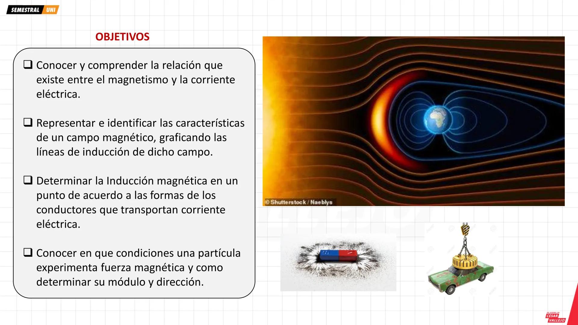 # OBJETIVOS
- Conocer y comprender la relación que existe entre el magnetismo y la corriente eléctrica.
- Representar e identificar las ca