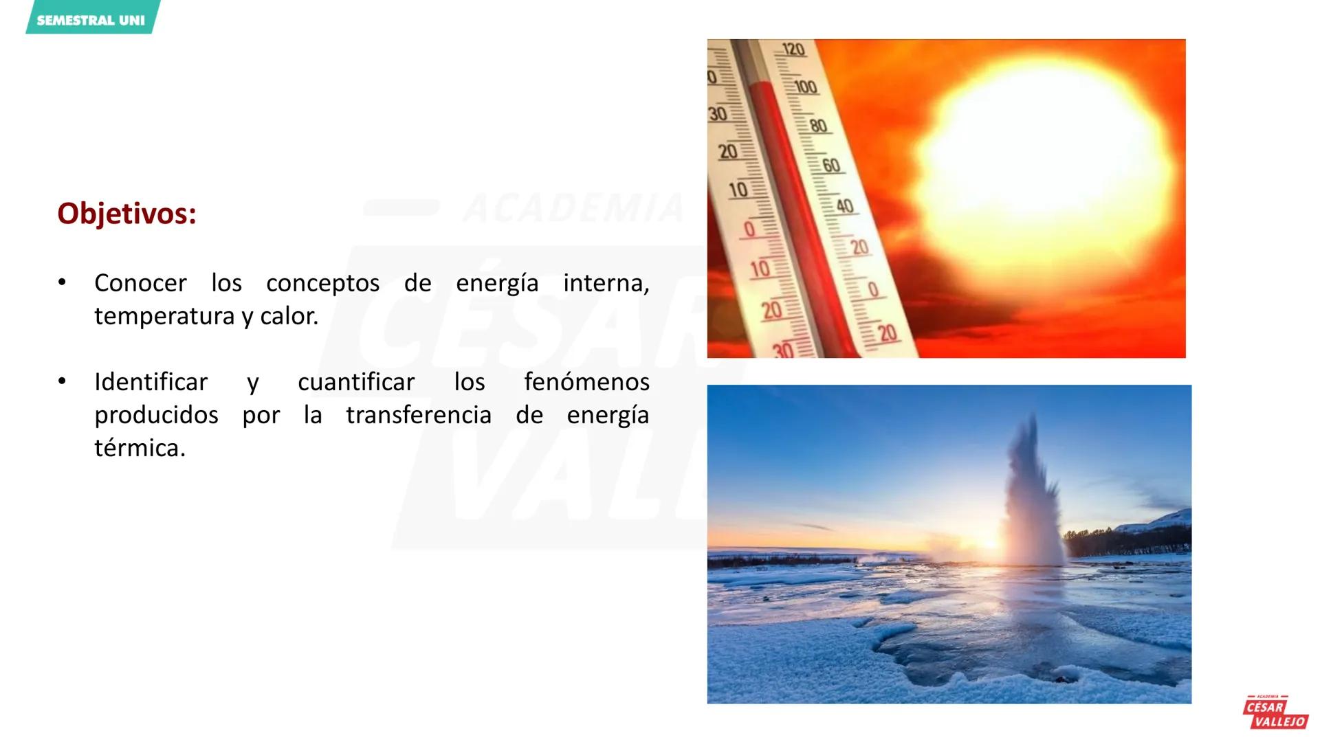 SEMESTRAL UNI
120
0
100
30
80
20
60
Objetivos:
10 ACADEMIA
40
0
temperatura y calor.
Conocer los conceptos de energía interna,
20
10
Identi
