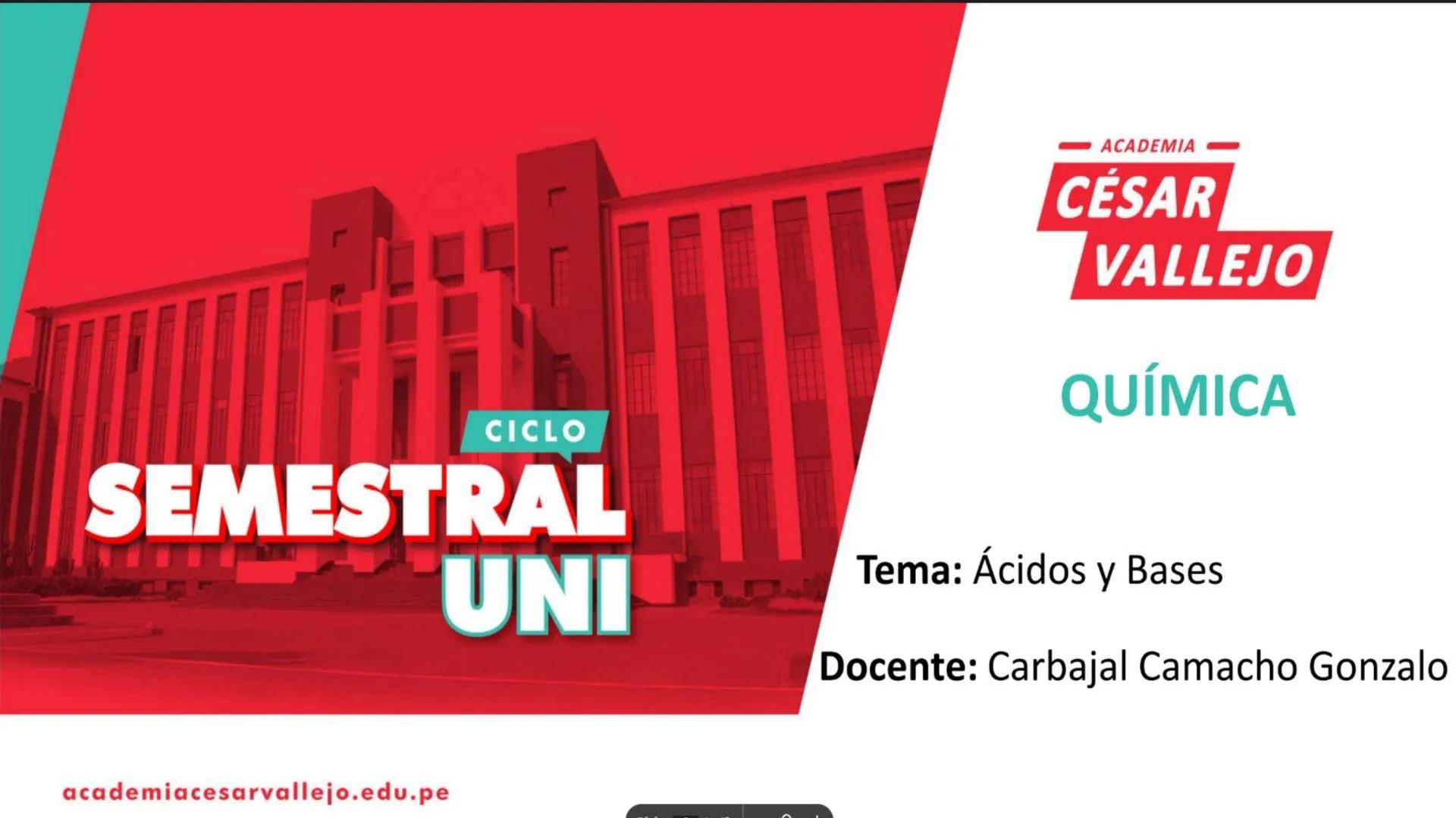CICLO
SEMESTRAL
UNI
ACADEMIA
CÉSAR
VALLEJO
QUÍMICA
Tema: Ácidos y Bases
Docente: Carbajal Camacho Gonzalo
academiacesarvallejo.edu.pe II. IN