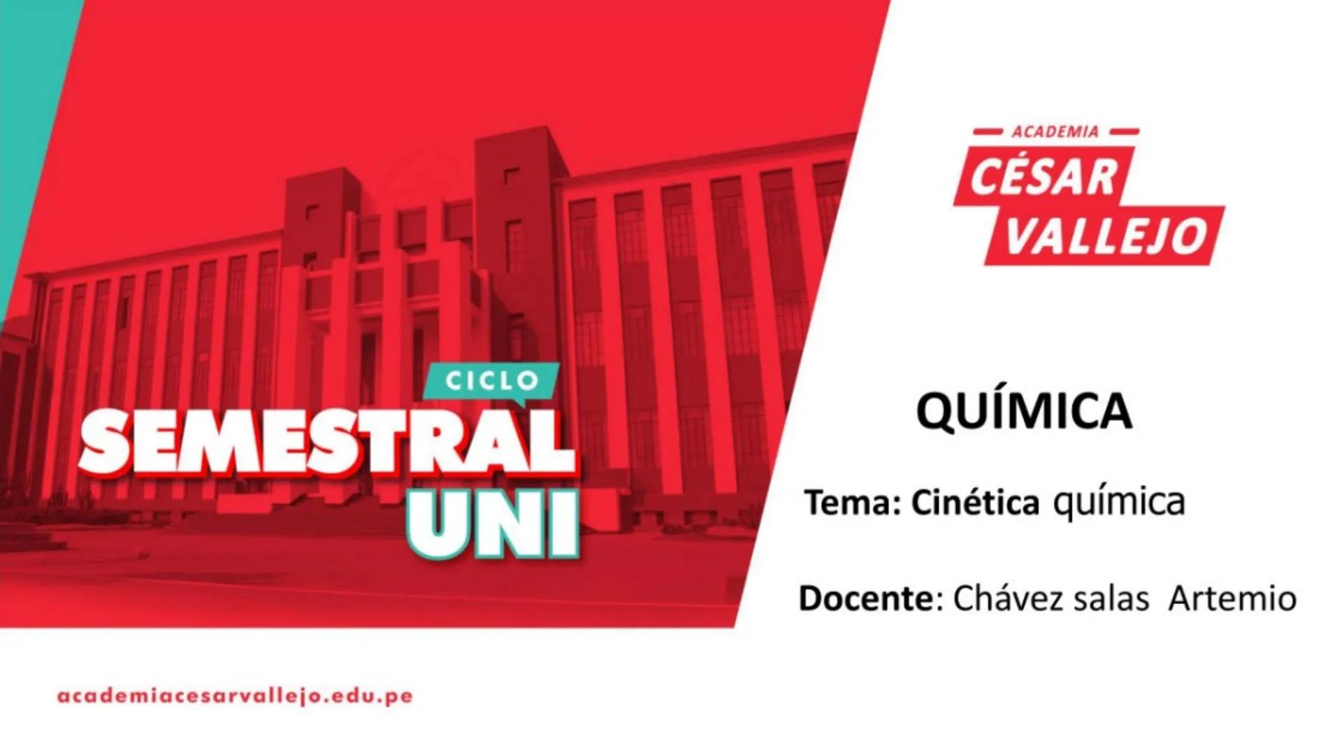 ACADEMIA
CÉSAR
VALLEJO
CICLO
SEMESTRAL
UNI
QUÍMICA
Tema: Cinética química
Docente: Chávez salas Artemio
academiacesarvallejo.edu.pe SEMES