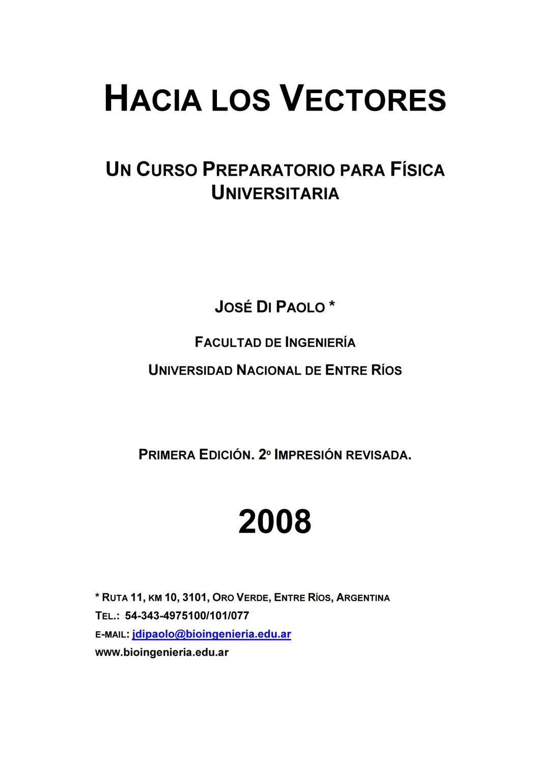 HACIA LOS
VECTORES
UN CURSO PREPARATORIO PARA
FÍSICA UNIVERSITARIA
FACULTAD DE INGENIERÍA
UNIVERSIDAD NACIONAL DE ENTRE RÍOS
JOSÉ DI PAOLO H
