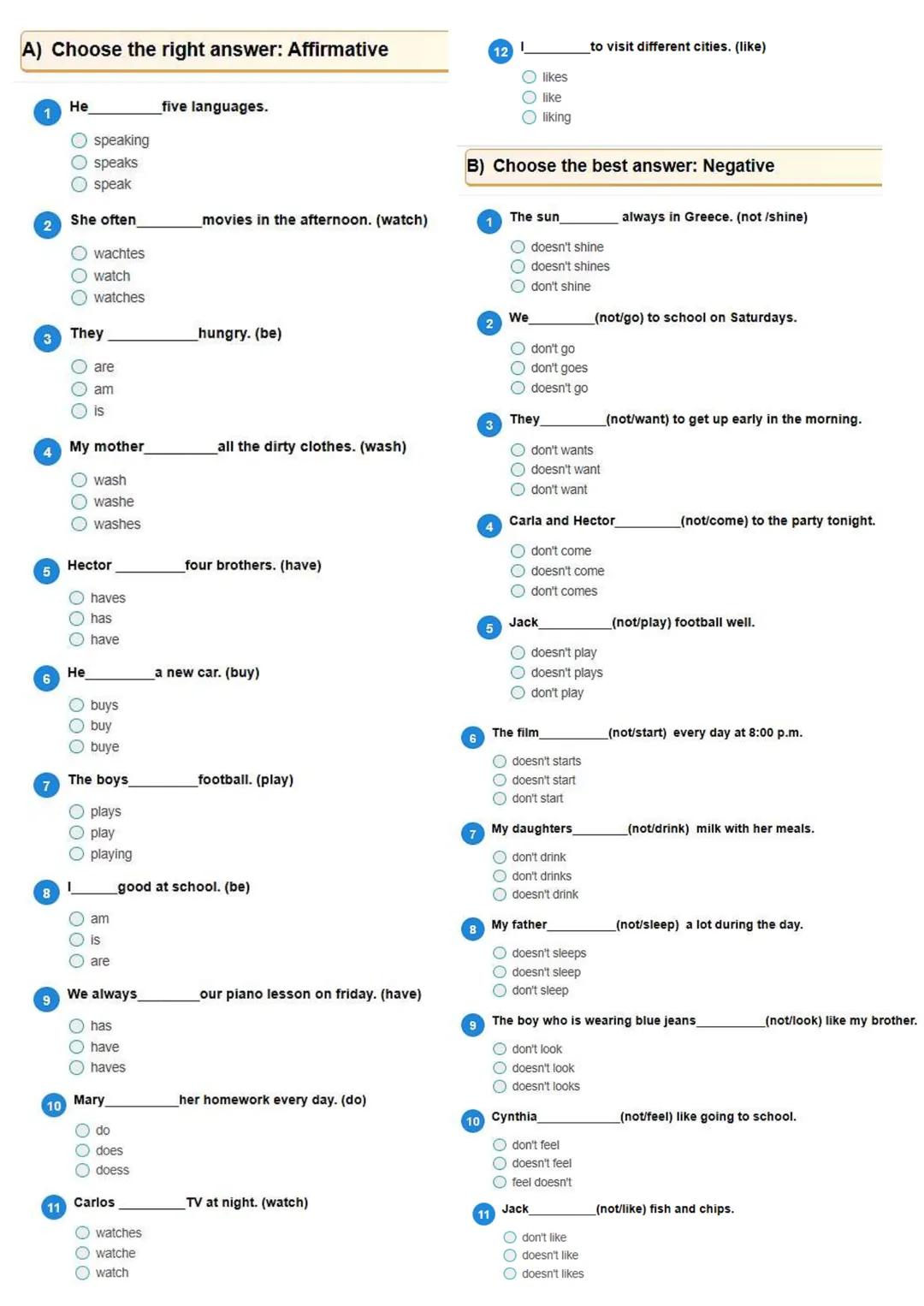 A) Choose the right answer: Affirmative
He ____ five languages.
- speaking
- speaks
- speak
She often ____ movies in the afternoon. (watch)