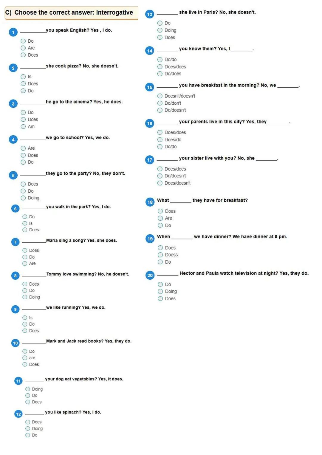 A) Choose the right answer: Affirmative
He ____ five languages.
- speaking
- speaks
- speak
She often ____ movies in the afternoon. (watch)