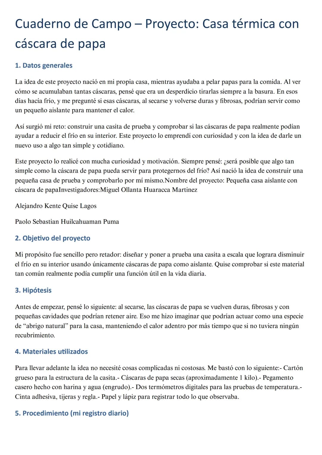 Cuaderno de Campo - Proyecto: Casa térmica con
cáscara de papa
1. Datos generales
La idea de este proyecto nació en mi propia casa, mientras