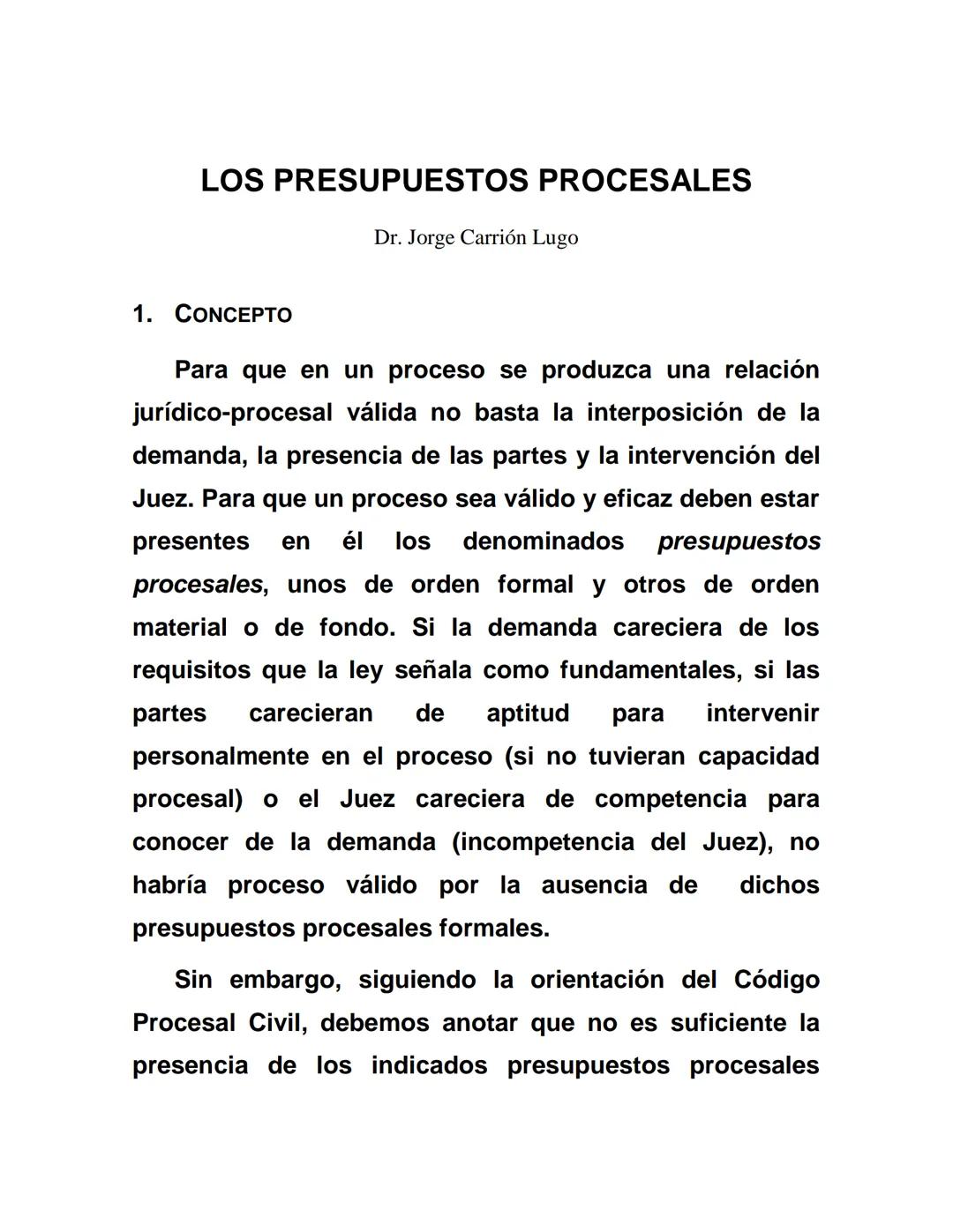 LOS PRESUPUESTOS PROCESALES
1. CONCEPTO
Dr. Jorge Carrión Lugo
Para que en un proceso se produzca una relación
jurídico-procesal válida no b