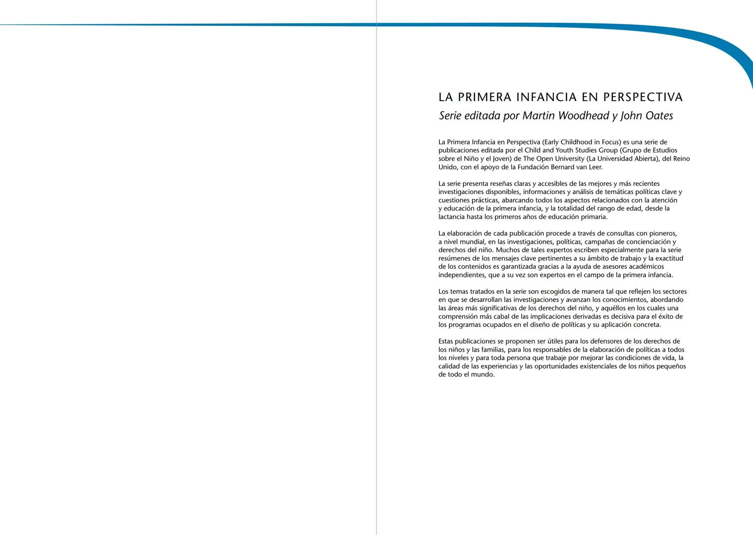 # LA PRIMERA INFANCIA EN PERSPECTIVA 7
# El cerebro en desarrollo # LA PRIMERA INFANCIA EN PERSPECTIVA
Serie editada por Martin Woodhead y