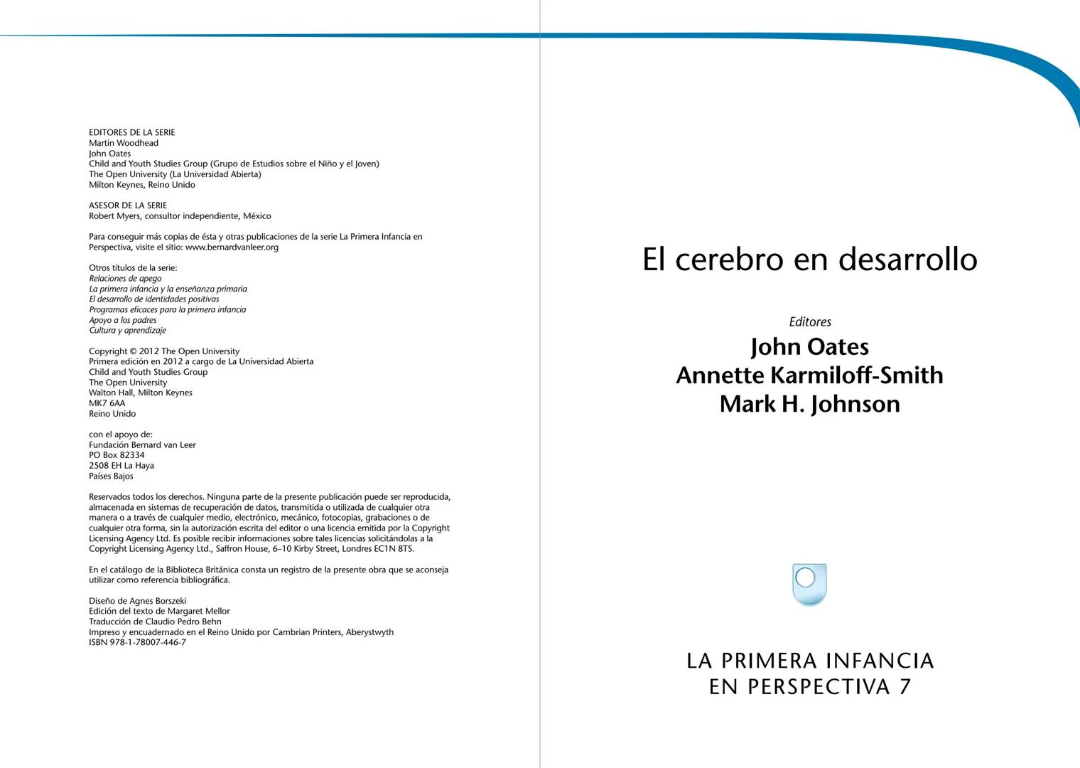 # LA PRIMERA INFANCIA EN PERSPECTIVA 7
# El cerebro en desarrollo # LA PRIMERA INFANCIA EN PERSPECTIVA
Serie editada por Martin Woodhead y