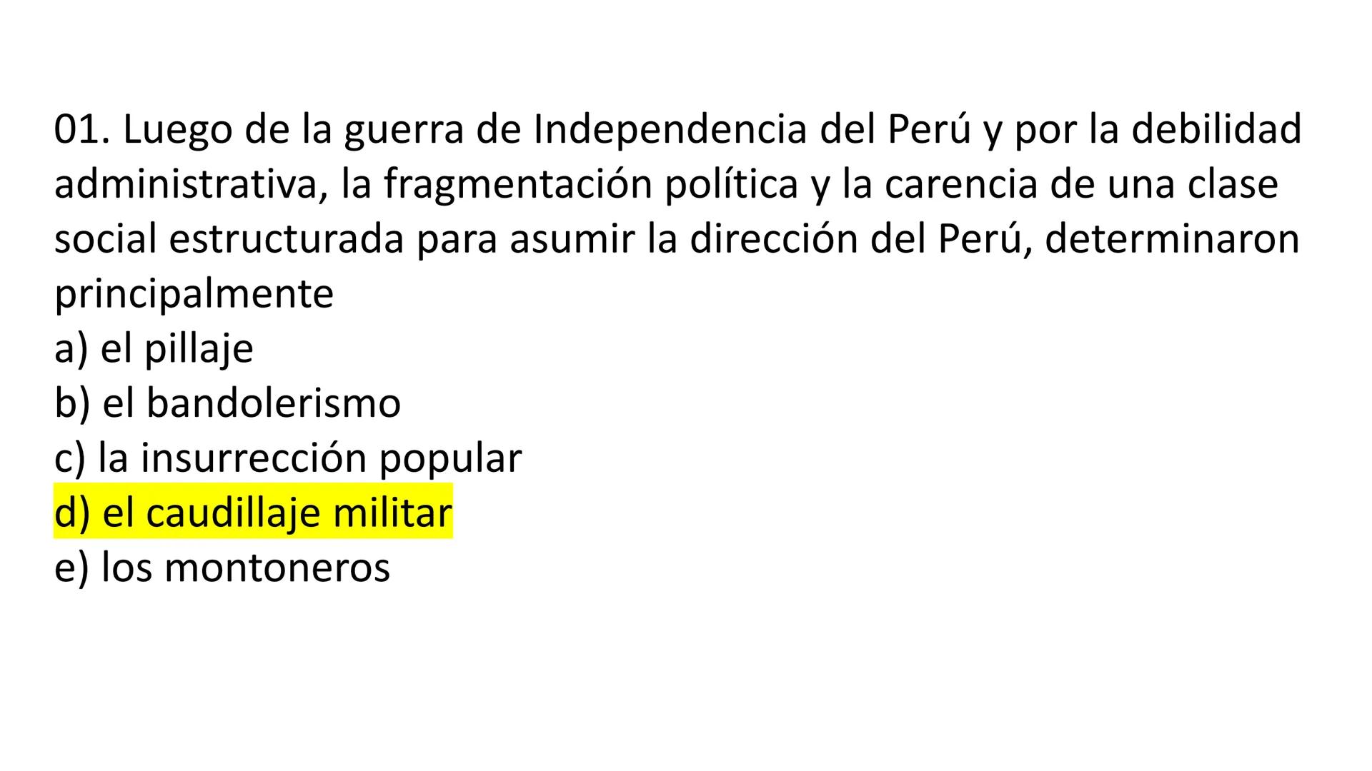 # CAPÍTULO 01:
PRIMER MILITARISMO 01. Luego de la guerra de Independencia del Perú y por la debilidad
administrativa, la fragmentación polí