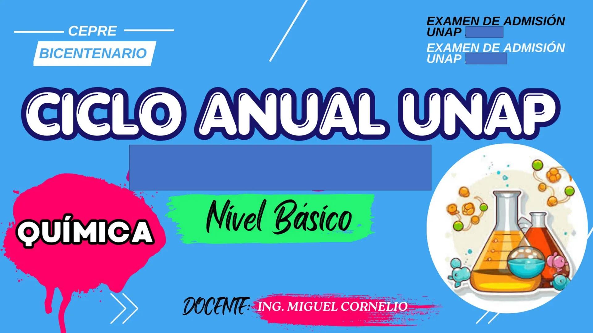 CEPRE
BICENTENARIO
EXAMEN DE ADMISIÓN
UNAP
EXAMEN DE ADMISIÓN
UNAP
CICLO ANUAL UNAP
QUÍMICA
Nivel Básico
DOCENTE: ING. MIGUEL CORNELI