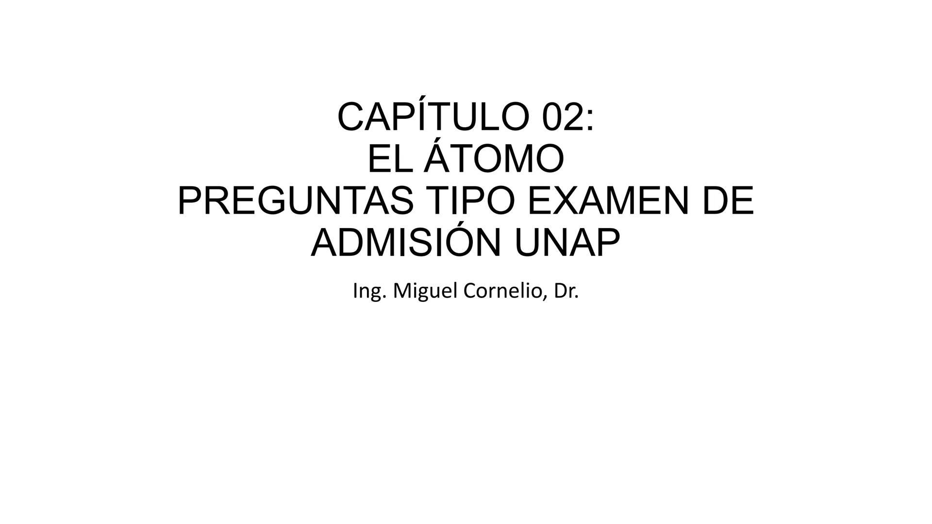 CEPRE
BICENTENARIO
EXAMEN DE ADMISIÓN
UNAP
EXAMEN DE ADMISIÓN
UNAP
CICLO ANUAL UNAP
QUÍMICA
Nivel Básico
DOCENTE: ING. MIGUEL CORNELIO CAPÍT