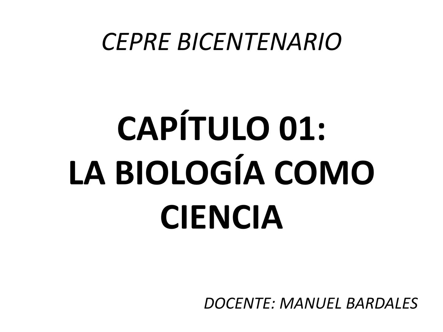 # CEPRE BICENTENARIO
# CAPÍTULO 01:
# LA BIOLOGÍA COMO
# CIENCIA
DOCENTE: MANUEL BARDALES # CIENCIA
* Ángeles. 2007, refiere que “es el