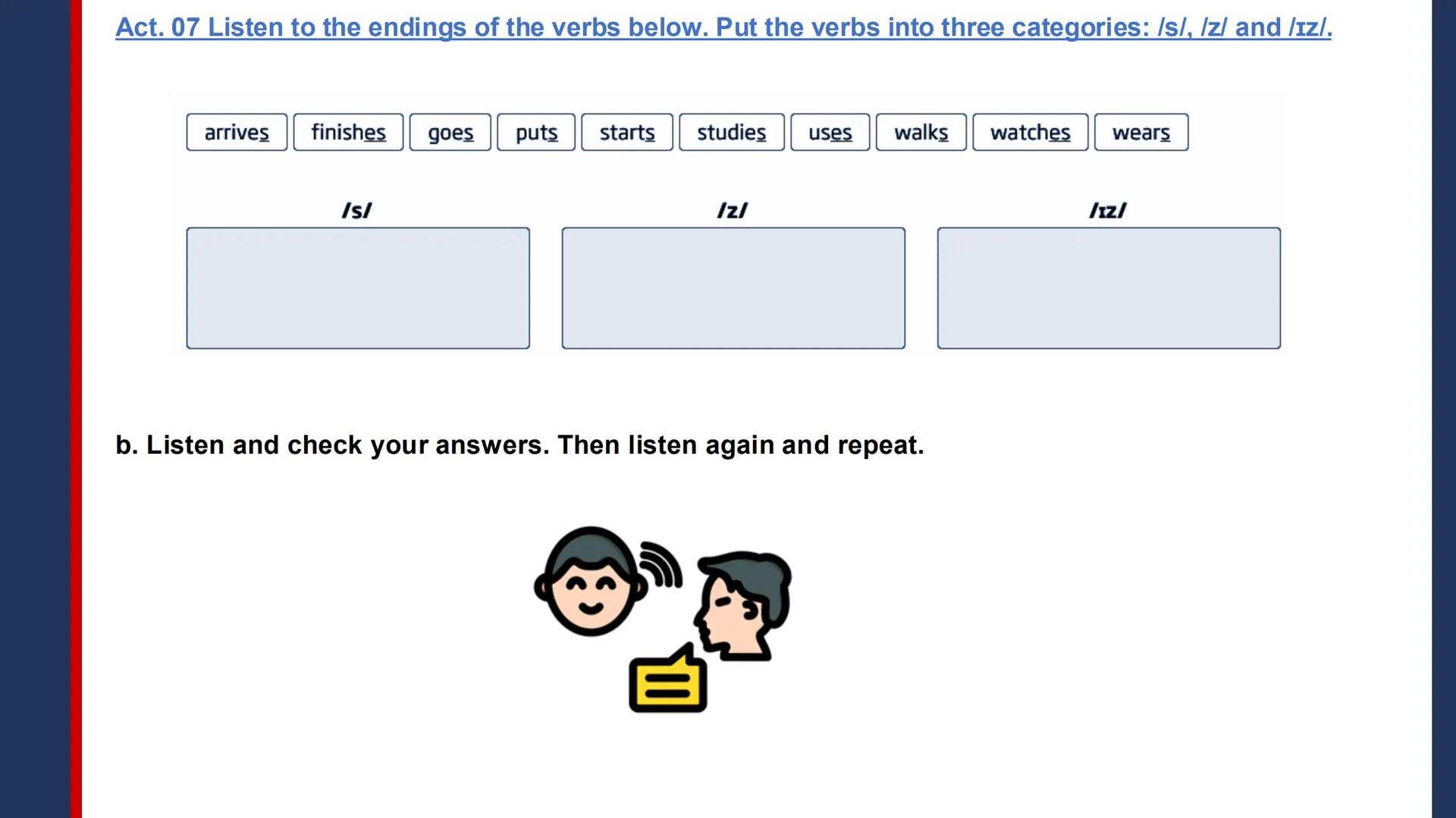 Pregrado
Programa de
Formación
Humanística
English II
2025-11
Session 1:
- Induction session
- Present simple:
He, she, it
- Time expres