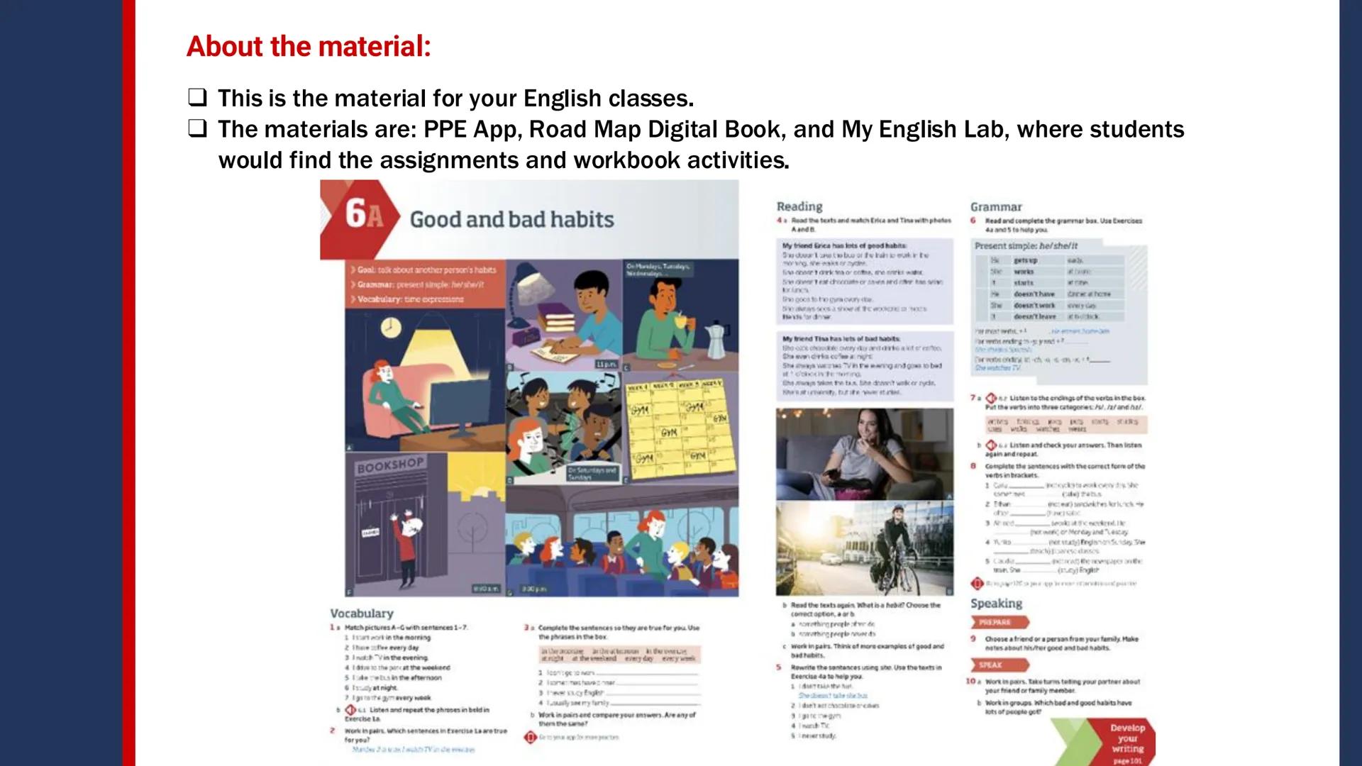 Pregrado
Programa de
Formación
Humanística
English II
2025-11
Session 1:
- Induction session
- Present simple:
He, she, it
- Time expres