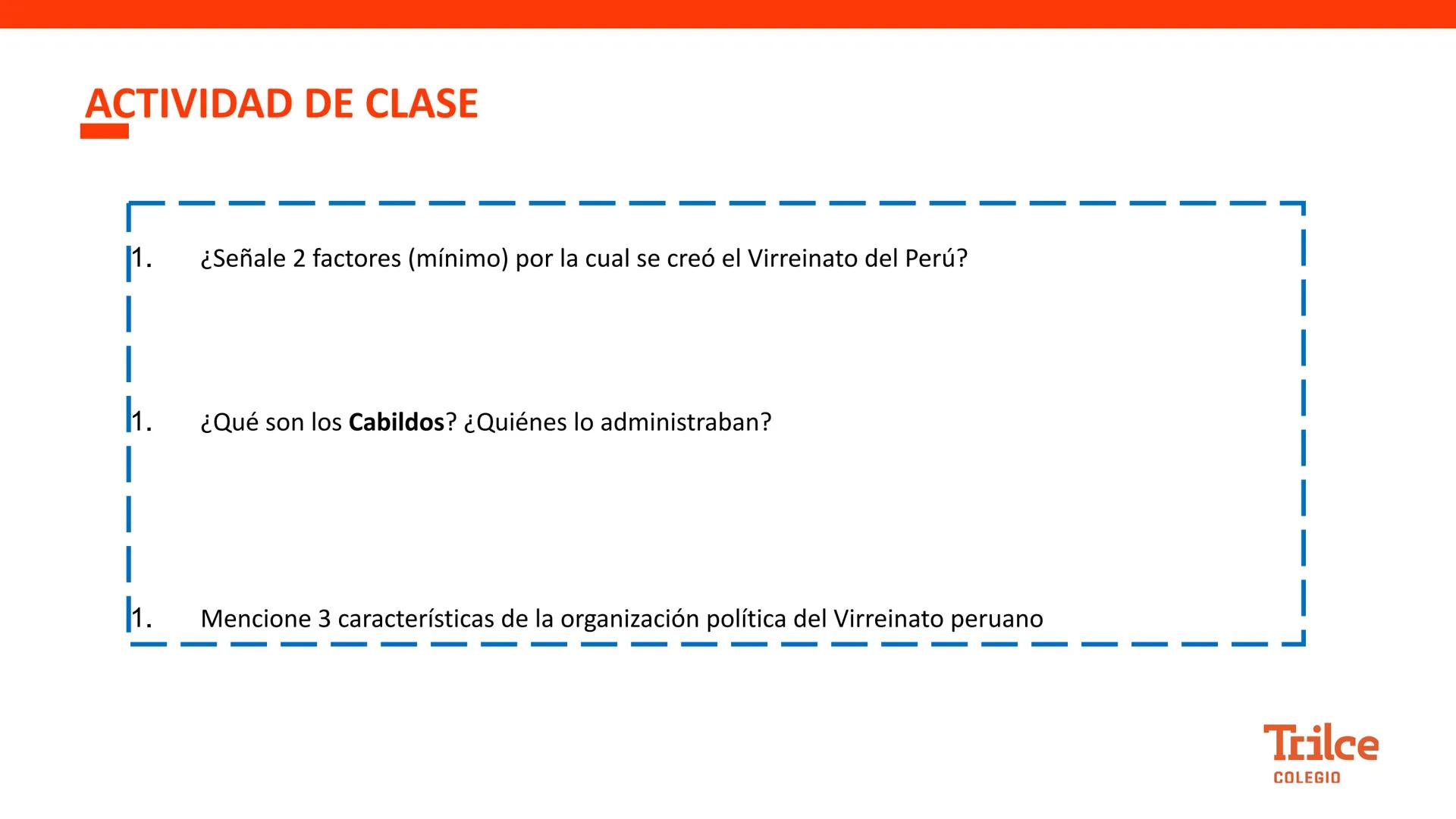 Curso:
HISTORIA DEL PERÚ
Tema:
ESTADO COLONIAL Y ORGANIZACIÓN
POLÍTICA DEL VIRREINATO
Grado:
2DO
Semana:
25
Trilce
COLEGIO # PROPÓSITO