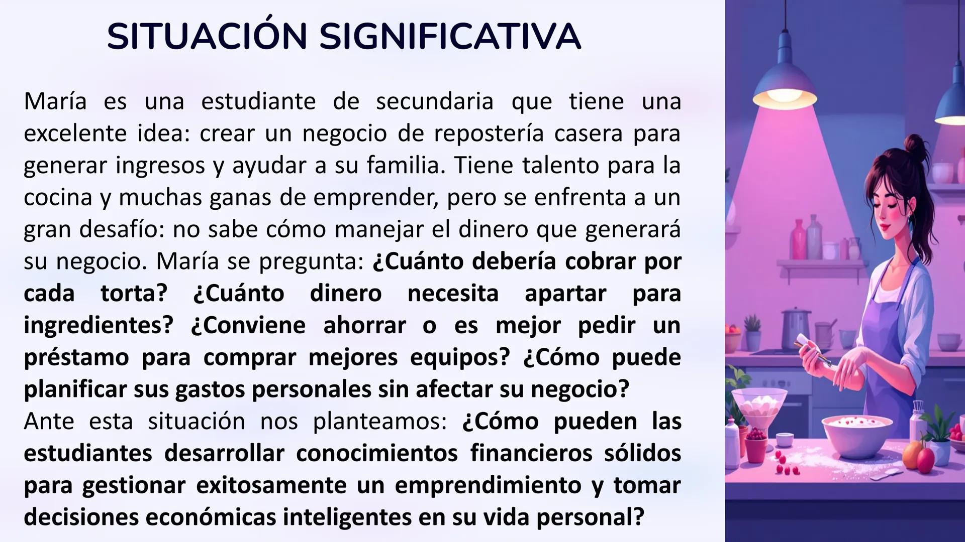 # SITUACIÓN SIGNIFICATIVA
María es una estudiante de secundaria que tiene una
excelente idea: crear un negocio de repostería casera para
ge