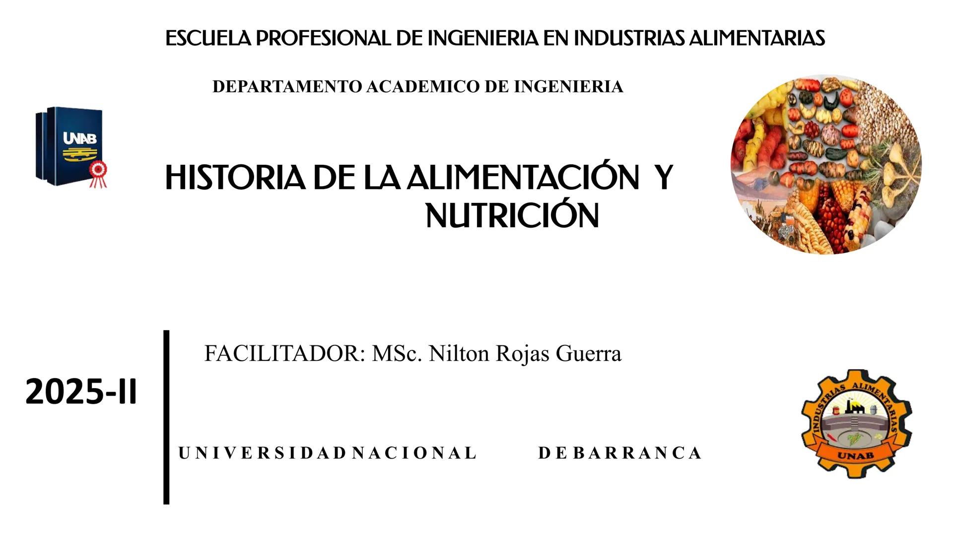 ESCUELA PROFESIONAL DE INGENIERIA EN INDUSTRIAS ALIMENTARIAS
DEPARTAΜΕΝΤΟ ACADEMICO DE INGENIERIA
UNAB
HISTORIA DE LA ALIMENTACIÓN Y
NUTR