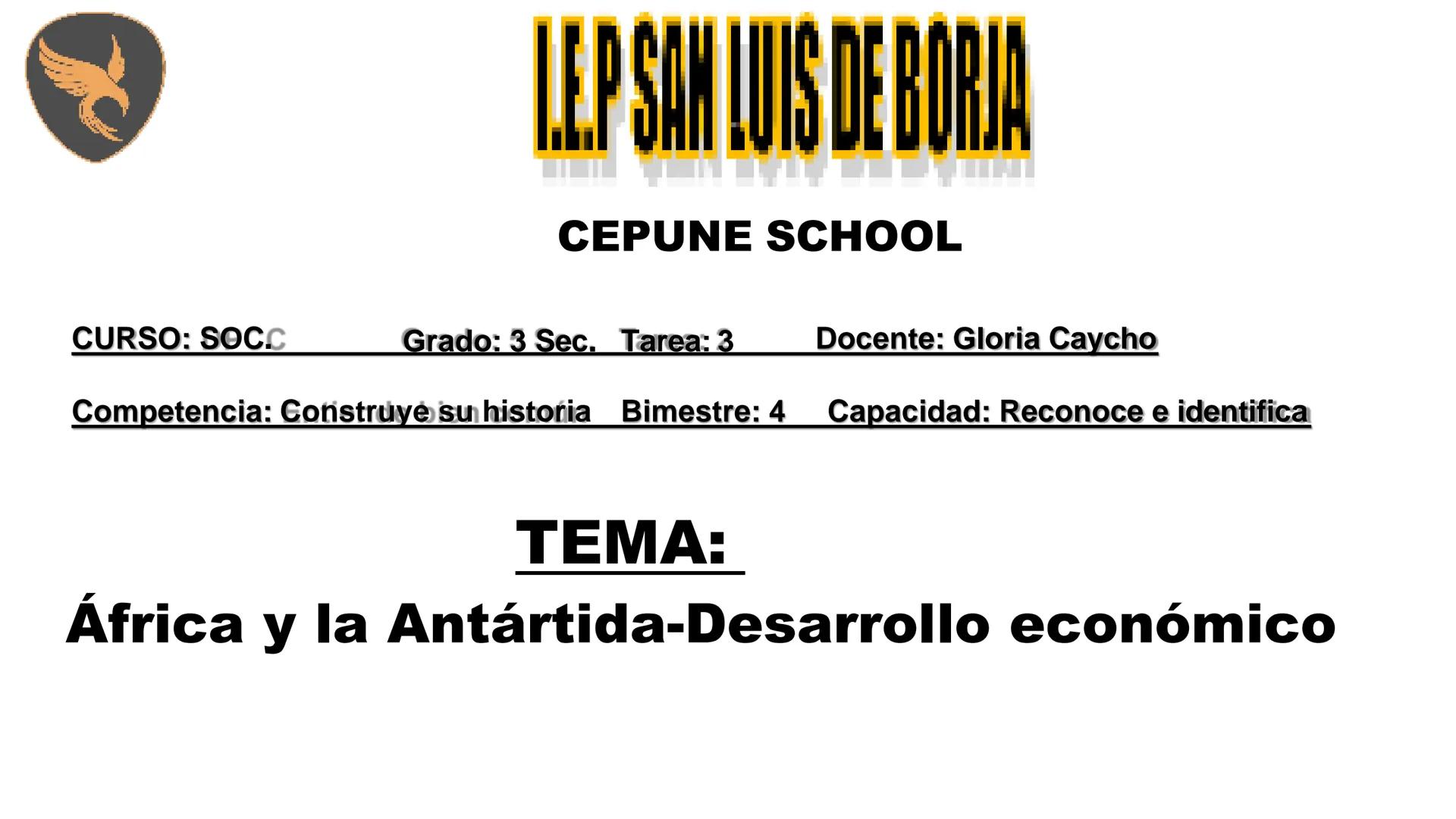 L.E.P SAN LUIS DE BORJA
CEPUNE SCHOOL
CURSO: SOCC Grado: 3 Sec. Tarea: 3 Docente: Gloria Caycho
Competencia: Construye su historia Bimest