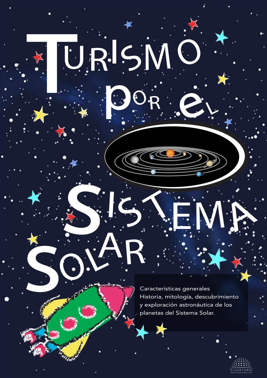TURISMO
POREL
SISTEMA
SOLAR
Características generales
Historia, mitología, descubrimiento
y exploración astronáutica de los
planetas del
