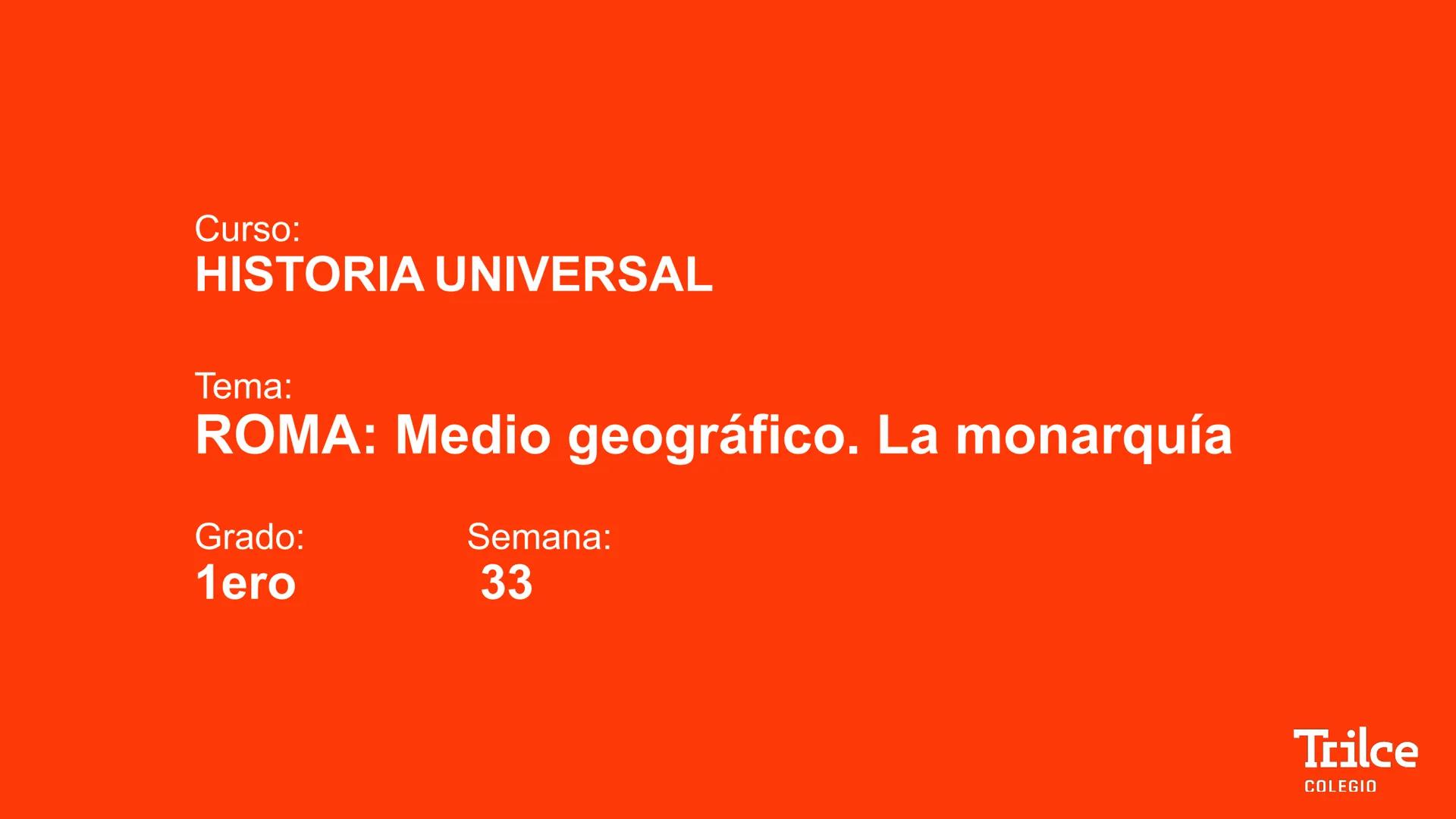 Curso:
HISTORIA UNIVERSAL
Tema:
ROMA: Medio geográfico. La monarquía
Grado:
1ero
Semana:
33
Trilce
COLEGIO ¿Conoces la
leyenda de Rómulo