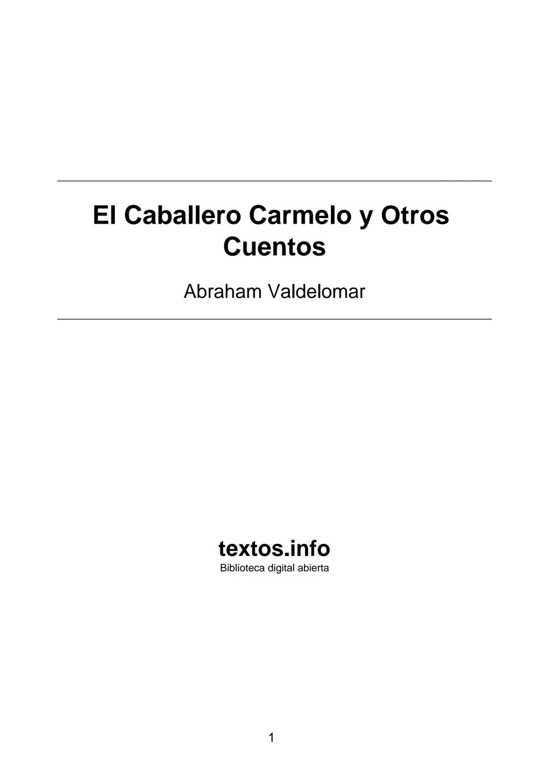 # El Caballero Carmelo y Otros Cuentos
Abraham Valdelomar
textos.info
Biblioteca digital abierta
1 Texto núm. 4690
Título: El Caballero