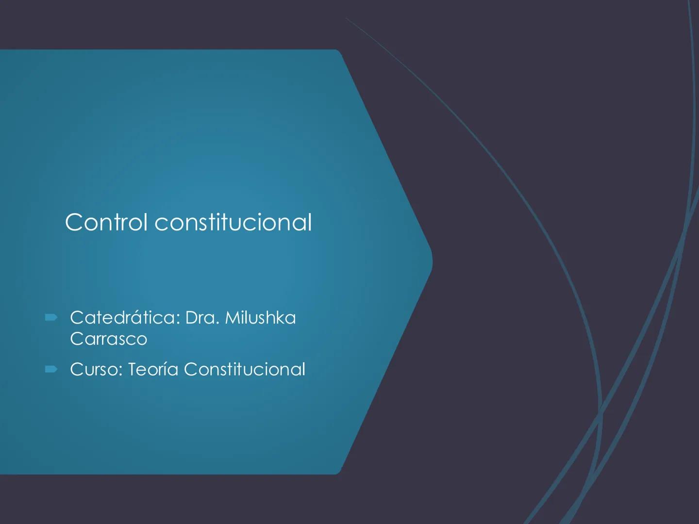 # Control constitucional
- Catedrática: Dra. Milushka Carrasco
- Curso: Teoría Constitucional # Principio de
## supremacía
### constitucion