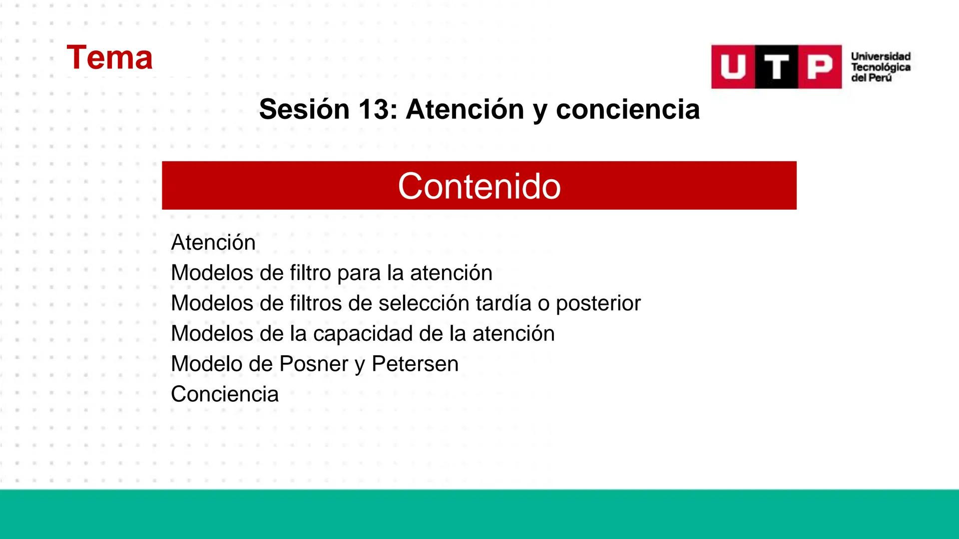 # Bases biológicas del
comportamiento
Sesión 13: Atención y conciencia
Universidad
UTP Tecnológica
del Perú Recordemos
Universidad
UTP Te