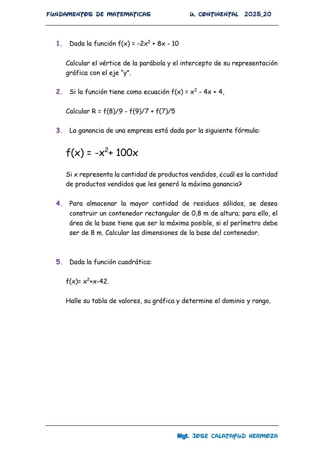 FUNDAMENTOS DE MATEMATICAS
4. CONTINENTAL 2025_20
1. Dada la función f(x) = -2x² + 8x - 10
Calcular el vértice de la parábola y el interce