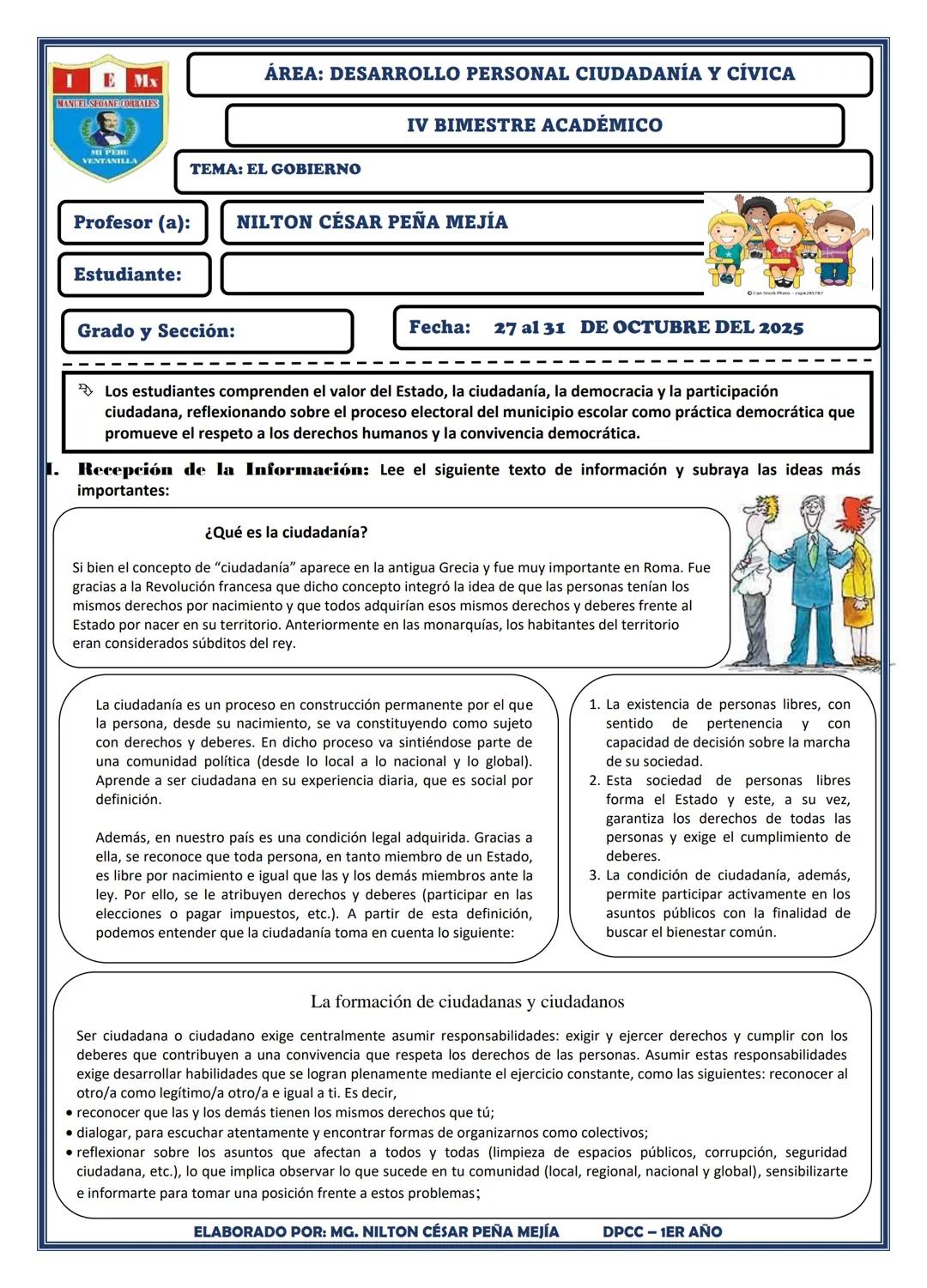 # ÁREA: DESARROLLO PERSONAL CIUDADANÍA Y CÍVICA
# IV BIMESTRE ACADÉMICO
# TEMA: EL GOBIERNO
Profesor (a):
NILTON CÉSAR PEÑA MEJÍA
Estud