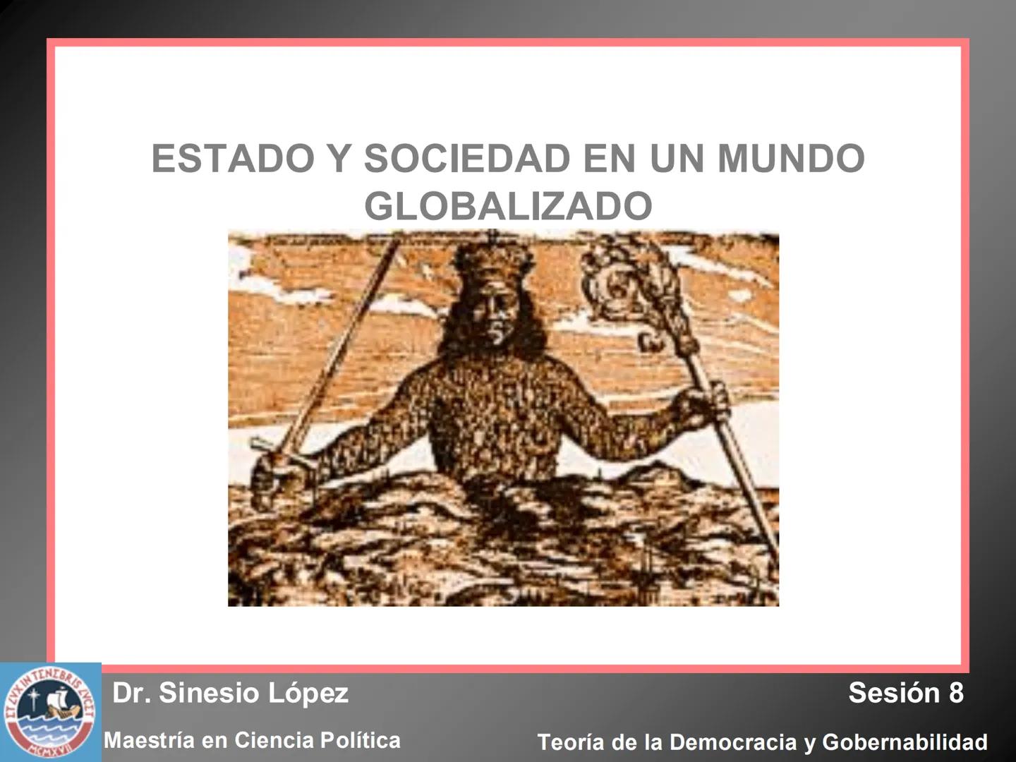 # ESTADO Y SOCIEDAD EN UN MUNDO
GLOBALIZADO
KIN TENEBRIS Z
Dr. Sinesio López
Sesión 8
Maestría en Ciencia Política
MCMXV
Teoría de la