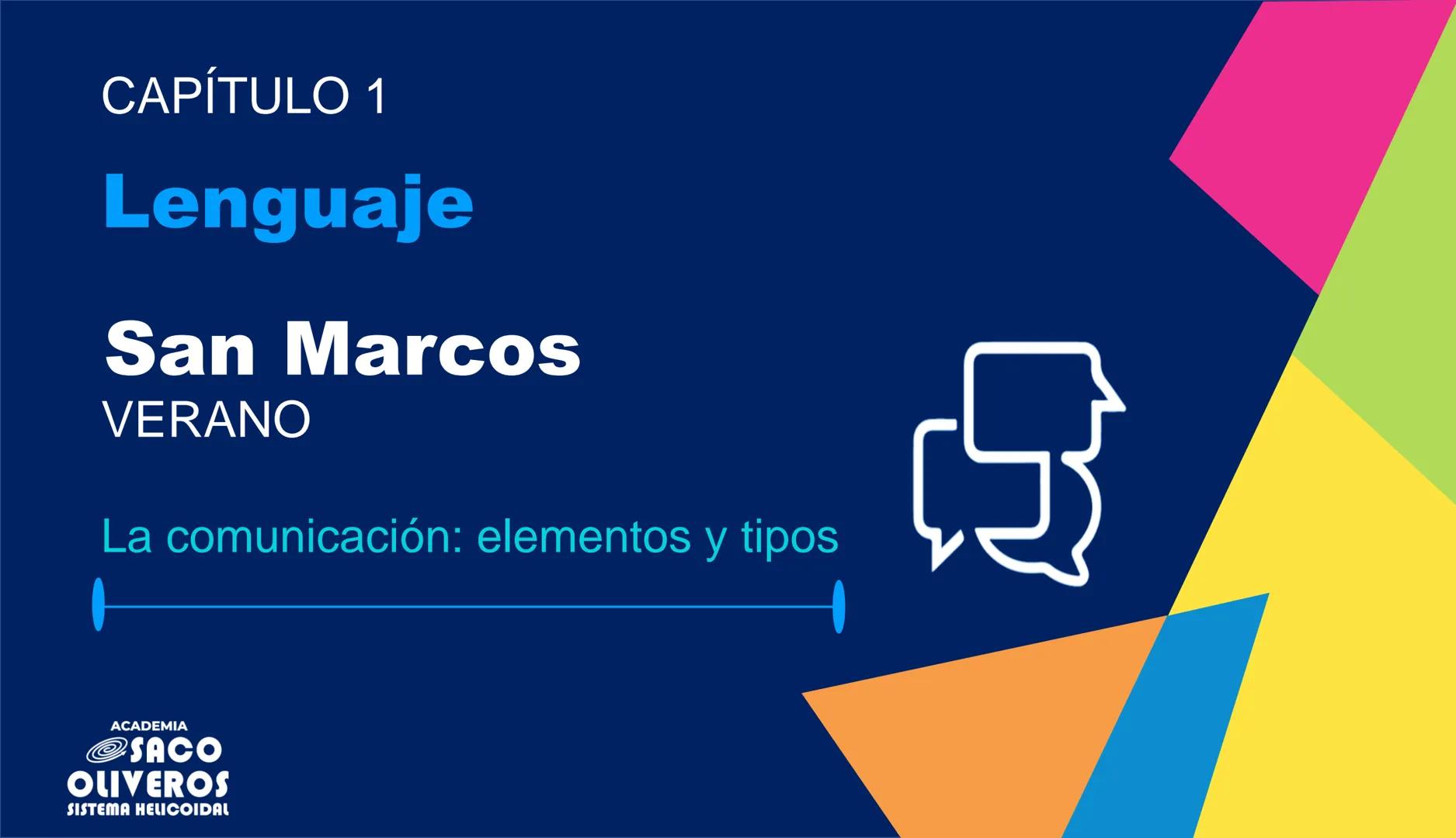 # CAPÍTULO 1
# Lenguaje
# San Marcos
VERANO
La comunicación: elementos y tipos
ACADEMIA
SACO
OLIVEROS
SISTEMA HELICOIDAL Teoría
# La co