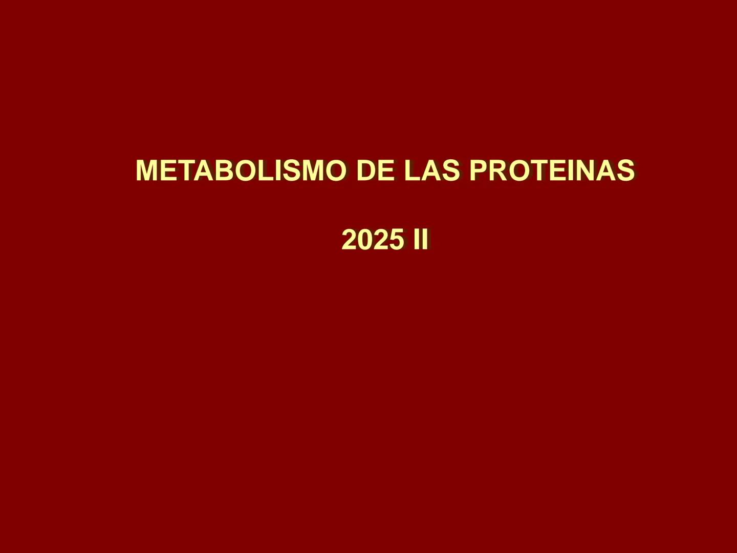 # METABOLISMO DE LAS PROTEINAS
2025 II Conformadas por cadena de aminoácidos
R
H
0
R3
H
0
R5
H
0
R7
H
0
H
CH
N
C
CH
N
C
CH
N
C
CH
N
C
N