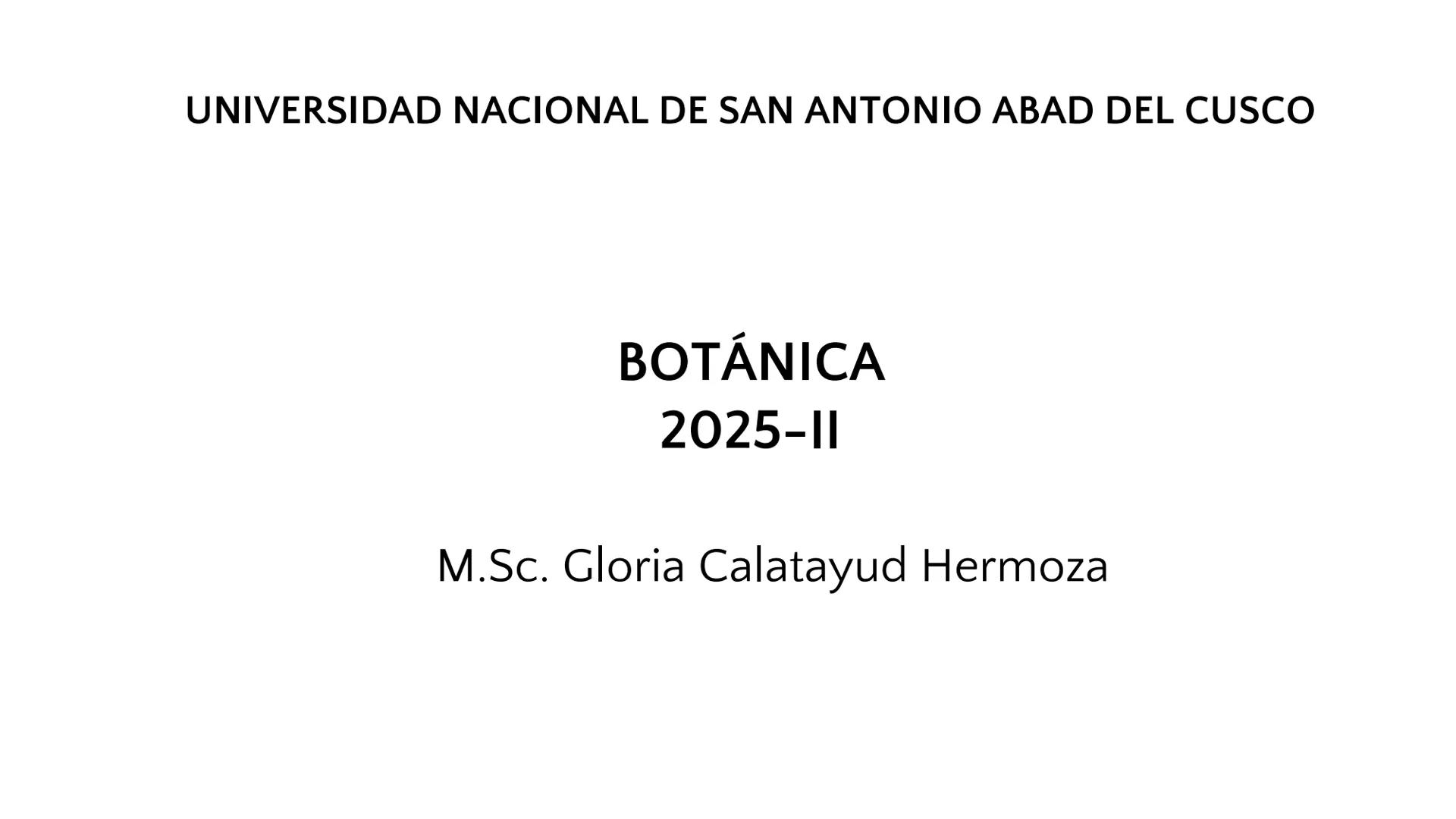 # UNIVERSIDAD NACIONAL DE SAN ANTONIO ABAD DEL CUSCO
# BOTÁNICA
## 2025-II
M.Sc. Gloria Calatayud Hermoza Origen.del Universo
13.500-15.0