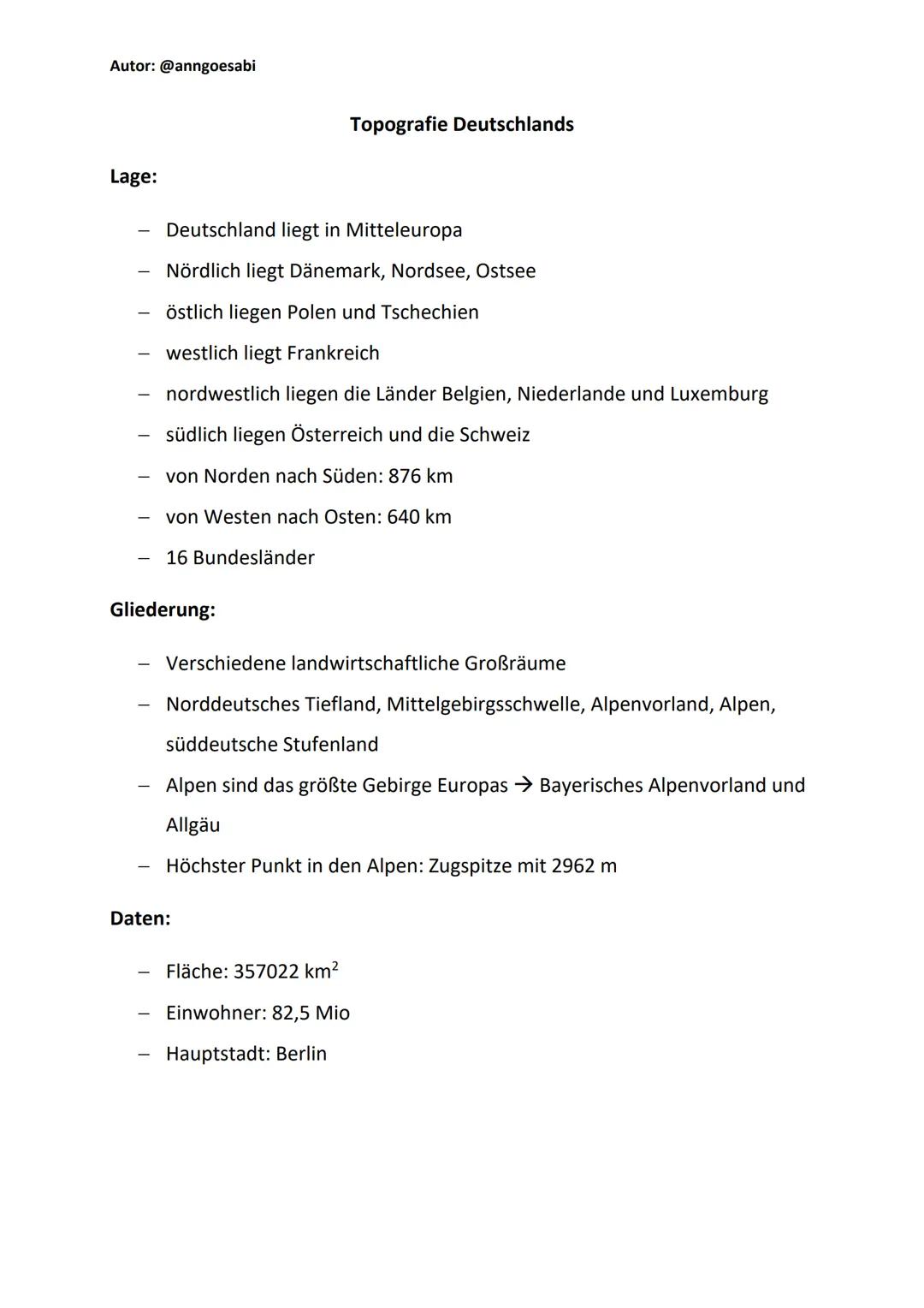 Autor: @anngoesabi
# Topografie Deutschlands
## Lage:
- Deutschland liegt in Mitteleuropa
- Nördlich liegt Dänemark, Nordsee, Ostsee
- ös